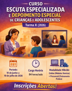 CURSO CURSO ESCUTA ESPECIALIZADA E DEPOIMENTO ESPECIAL DE CRIANÇAS E ADOLESCENTES – Turma X (2026)