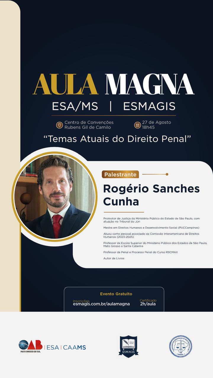 Aula Magna ESA/MS e ESMAGIS com Rogério Sanches Cunha, dia 27 de agosto, às 18h45.